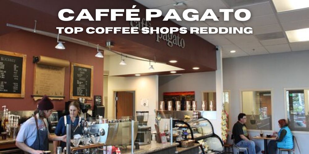 caffe pagato italian coffeehouse, best coffee shops in redding, ca with wifi