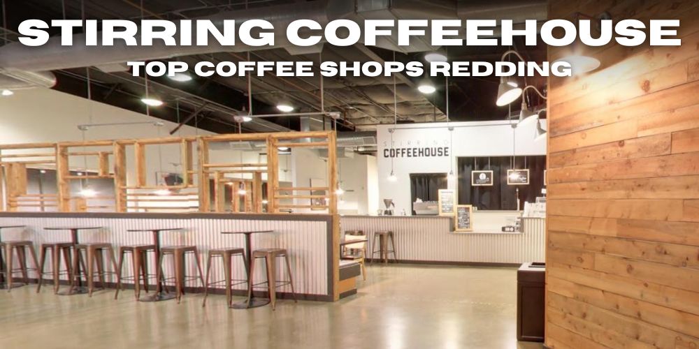 stirring coffeehouse, best coffee shops in redding, ca with wifi