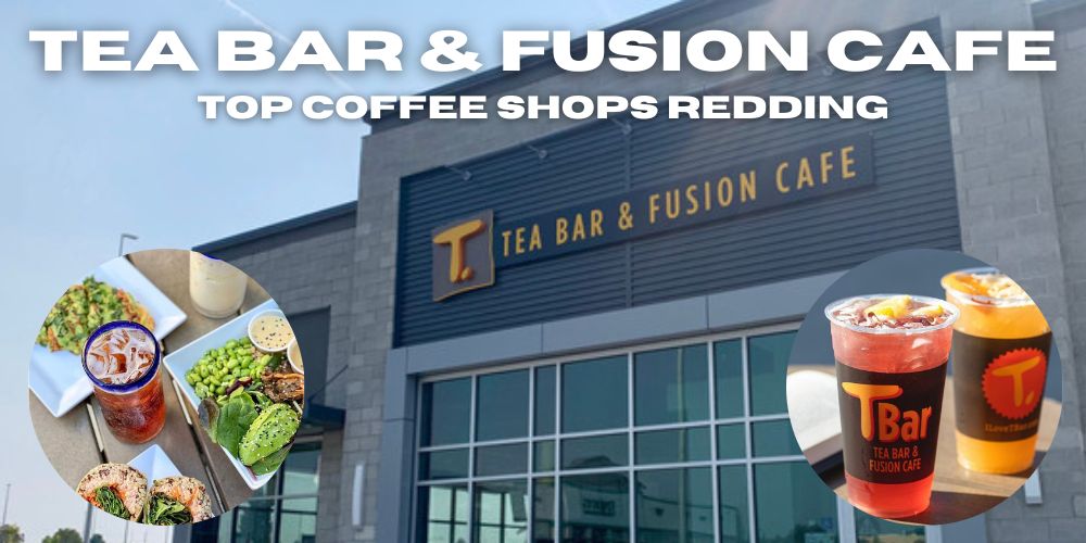 tea bar& fusion cafe, best coffee shops in redding, ca with wifi